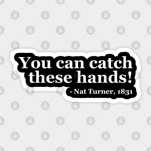 You Can Catch These Hands - Nat Turner Sticker by UrbanLifeApparel